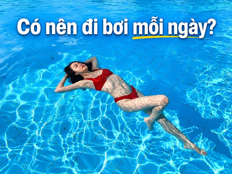 Có nên đi bơi mỗi ngày phụ thuộc vào cường độ tập, thời lượng và khả năng phục hồi của từng người.